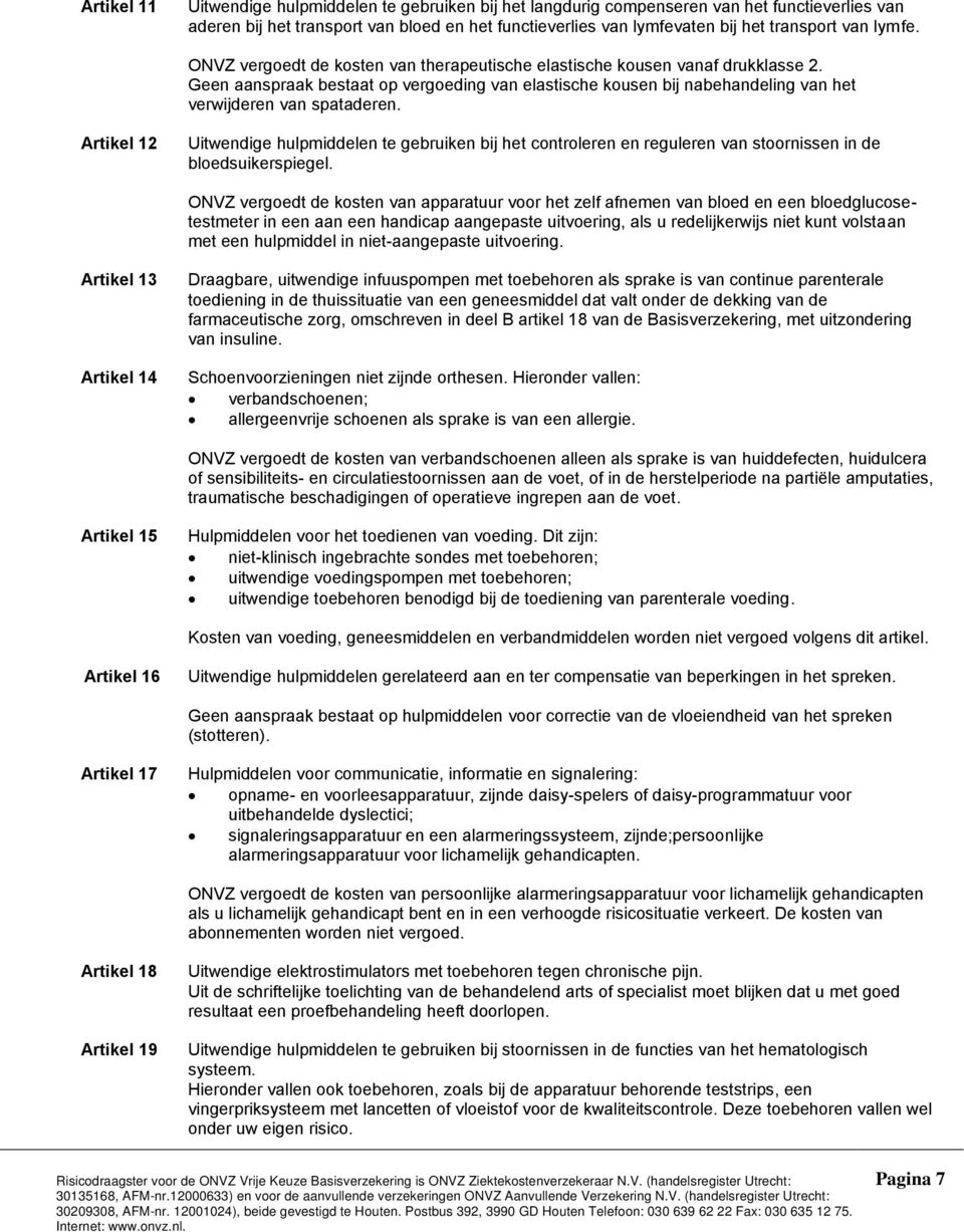 Artikel 12 Uitwendige hulpmiddelen te gebruiken bij het controleren en reguleren van stoornissen in de bloedsuikerspiegel.