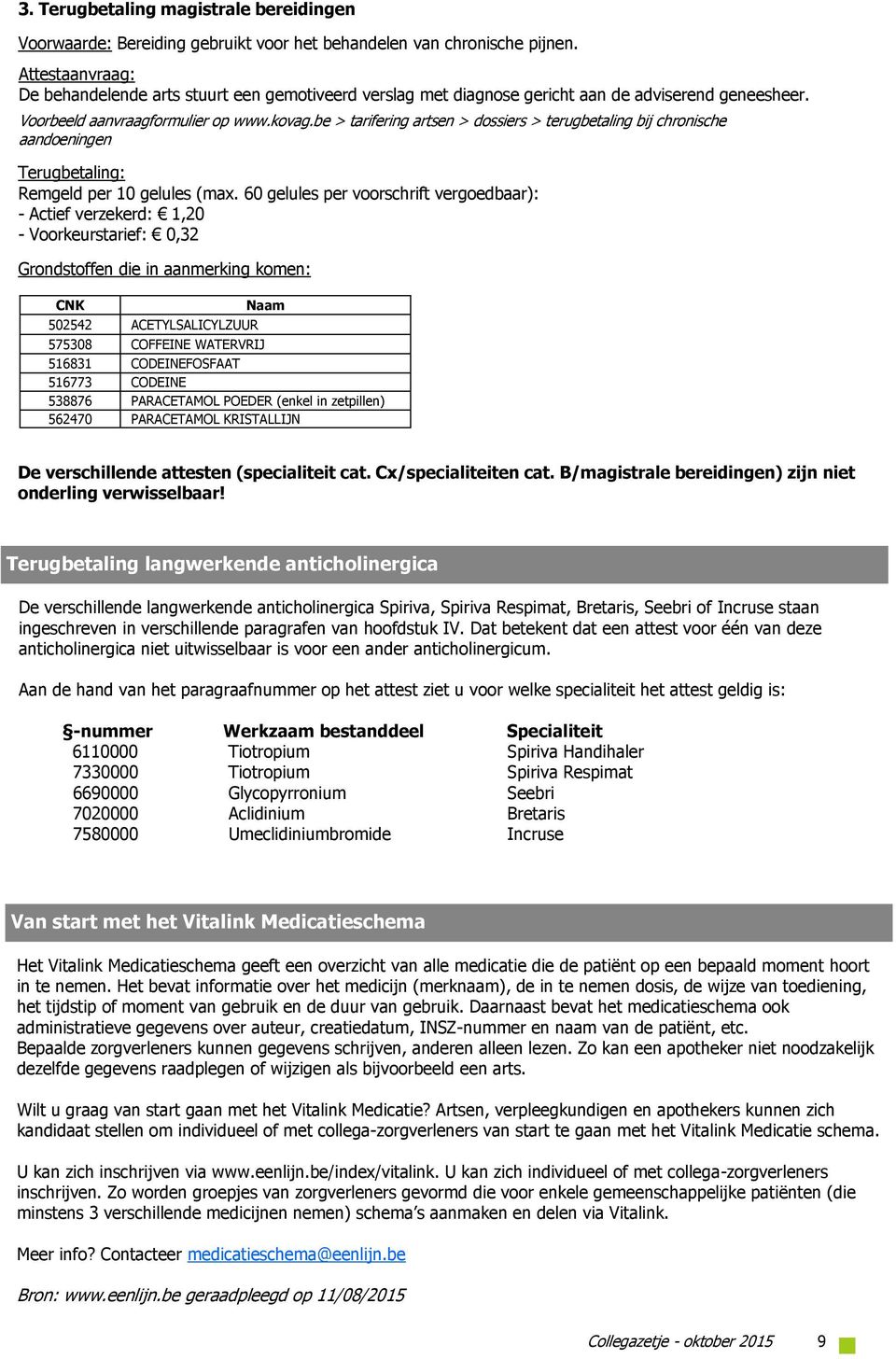 be > tarifering artsen > dossiers > terugbetaling bij chronische aandoeningen Terugbetaling: Remgeld per 10 gelules (max.