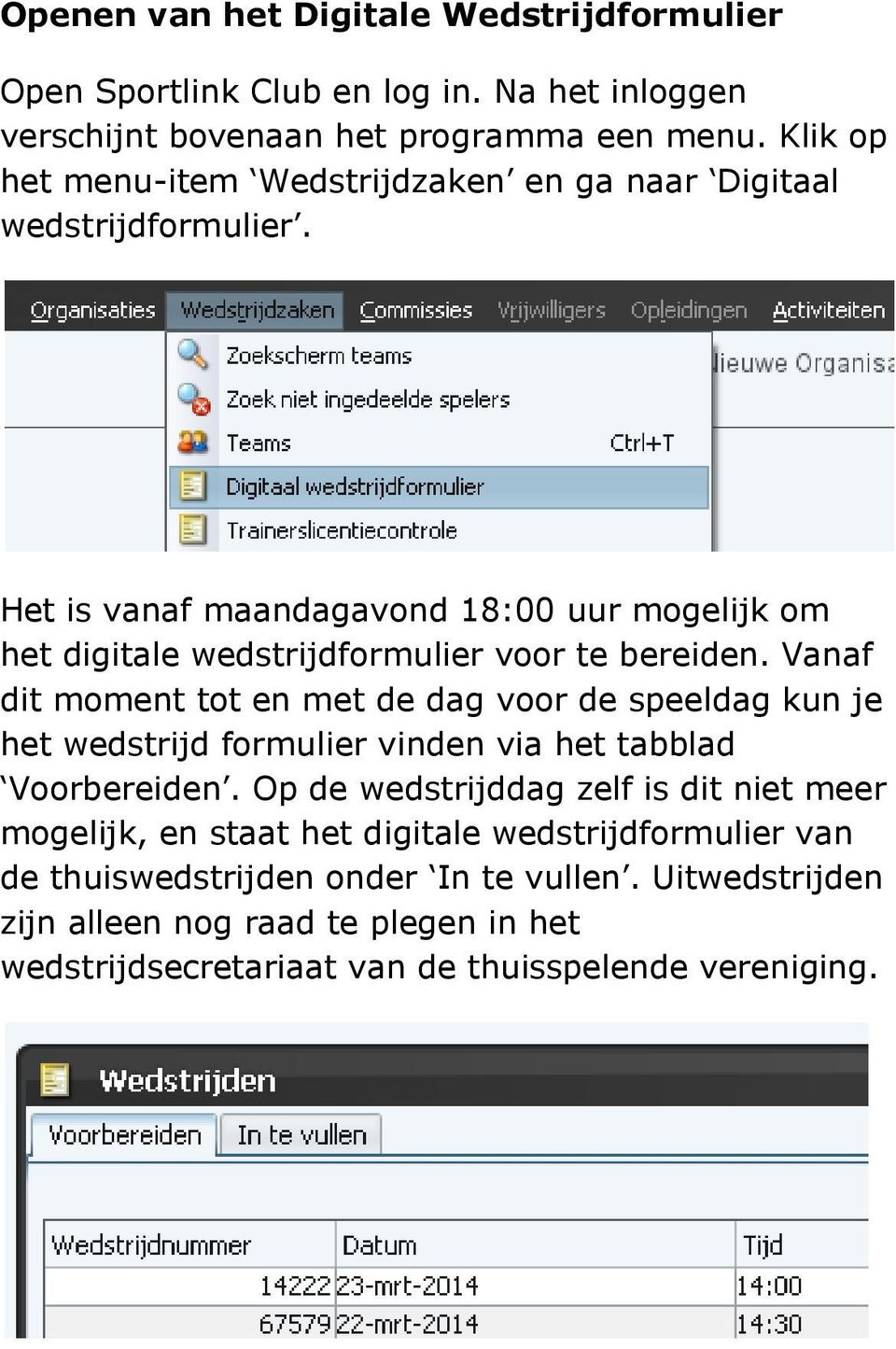 Het is vanaf maandagavond 18:00 uur mogelijk om het digitale wedstrijdformulier voor te bereiden.