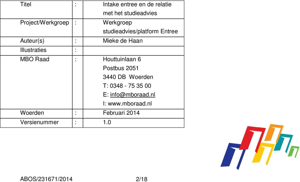 MBO Raad : Houttuinlaan 6 Postbus 2051 3440 DB Woerden T: 0348-75 35 00 E: