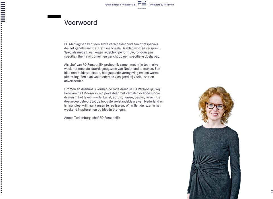 Als chef van FD Persoonlijk probeer ik samen met mijn team elke week het mooiste zaterdagmagazine van Nederland te maken. Een blad met heldere teksten, hoogstaande vormgeving en een warme uitstraling.