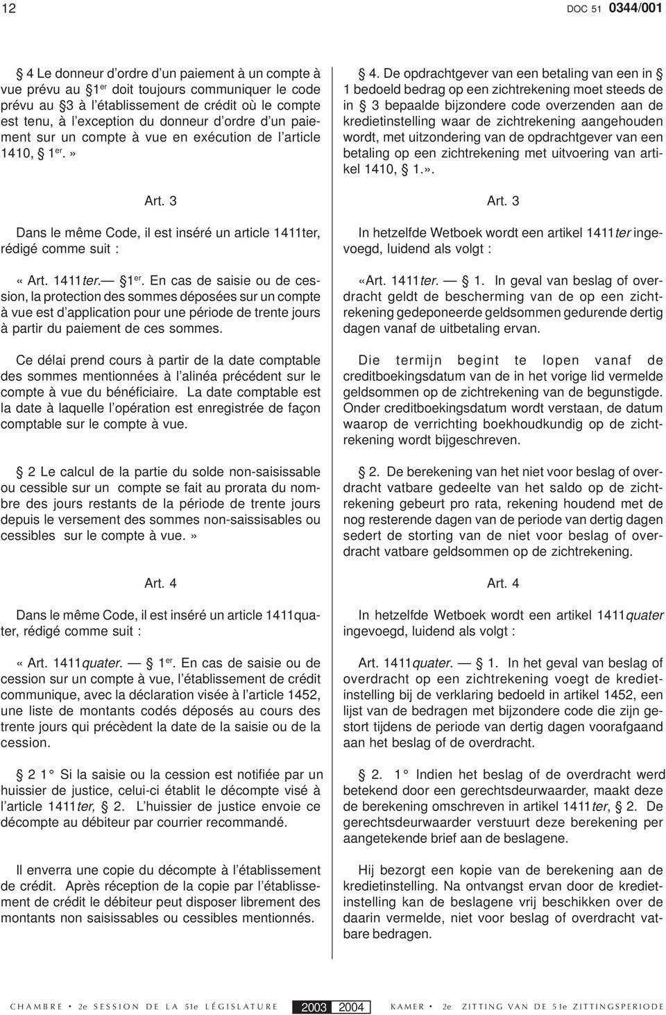 » Art. 3 Dans le même Code, il est inséré un article 1411ter, rédigé comme suit : «Art. 1411ter. 1 er.