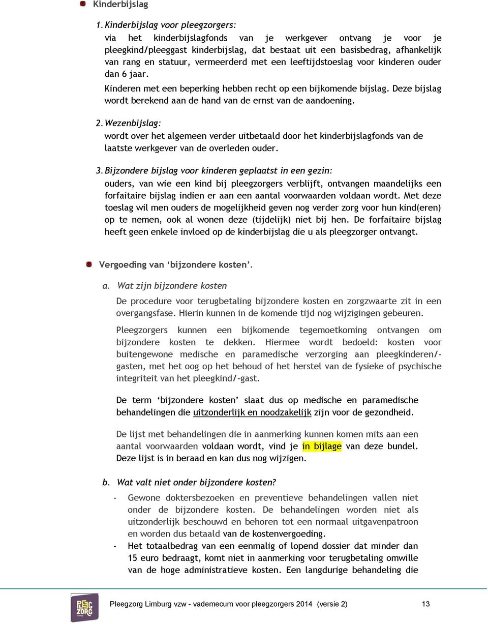 vermeerderd met een leeftijdstoeslag voor kinderen ouder dan 6 jaar. Kinderen met een beperking hebben recht op een bijkomende bijslag.