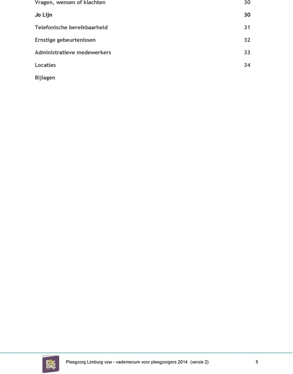 Administratieve medewerkers 33 Locaties 34 Bijlagen