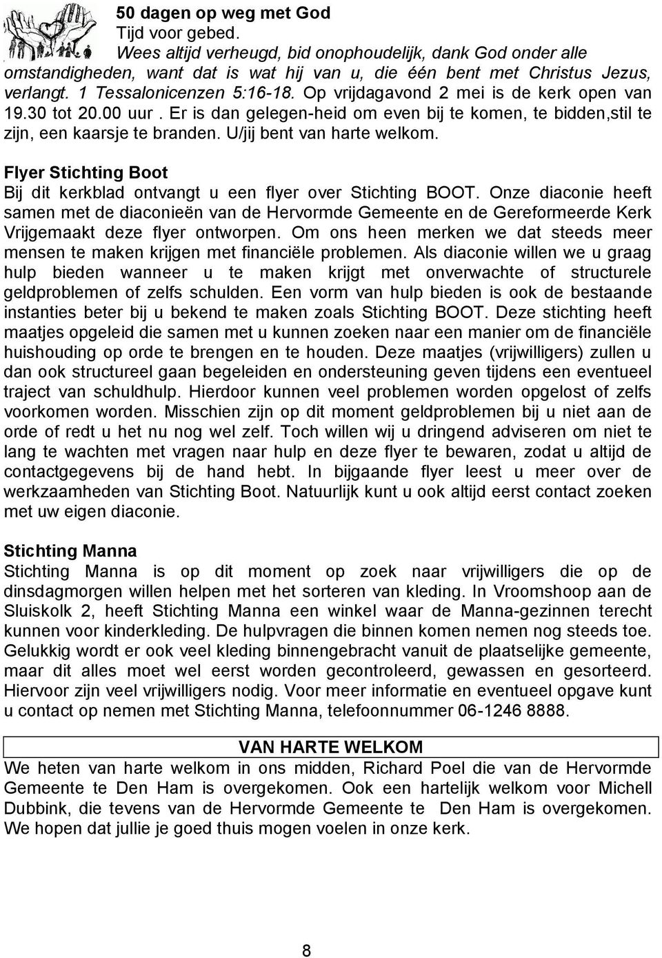 U/jij bent van harte welkom. Flyer Stichting Boot Bij dit kerkblad ontvangt u een flyer over Stichting BOOT.