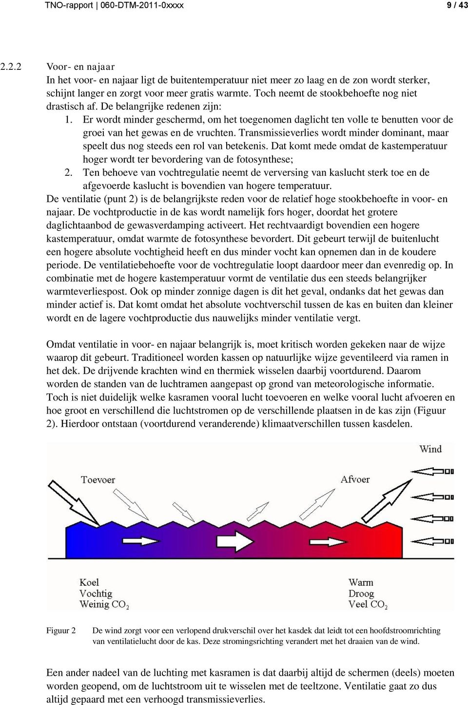 Er wordt minder geschermd, om het toegenomen daglicht ten volle te benutten voor de groei van het gewas en de vruchten.