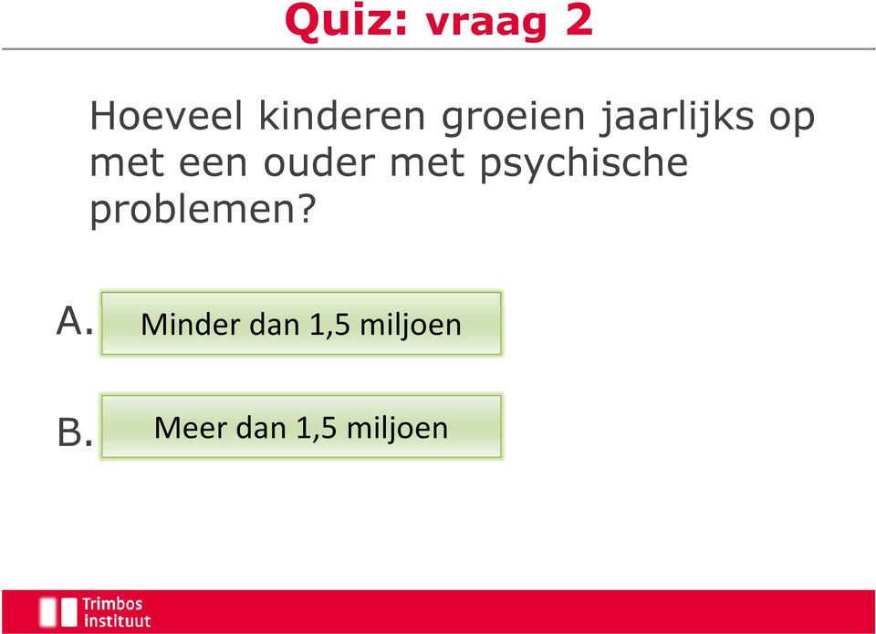 met psychische problemen? A.