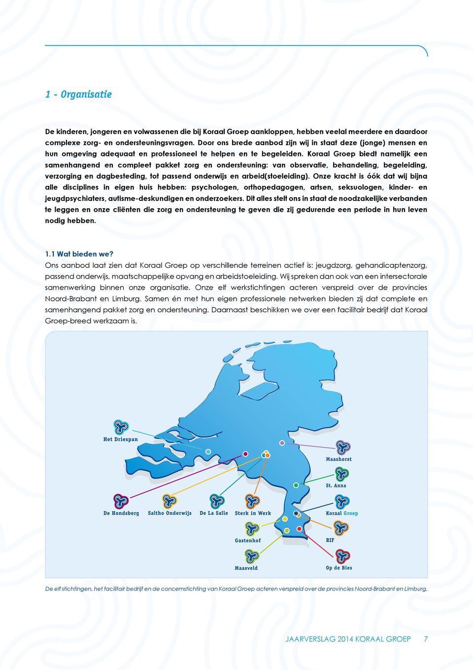 Koraal Groep biedt namelijk een samenhangend en compleet pakket zorg en ondersteuning: van observatie, behandeling, begeleiding, verzorging en dagbesteding, tot passend onderwijs en