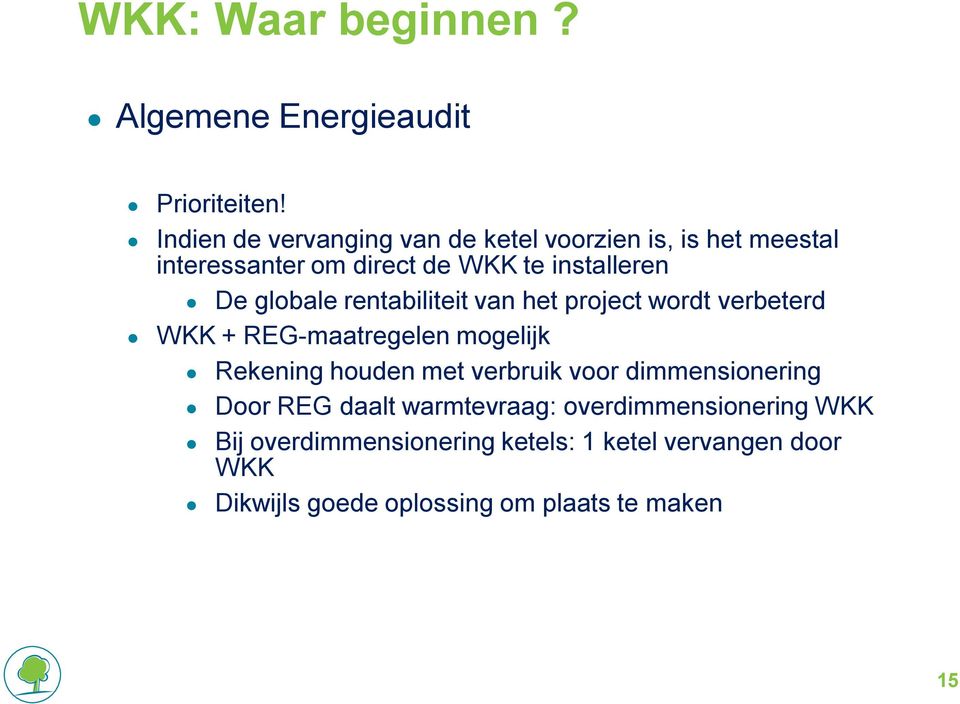 globale rentabiliteit van het project wordt verbeterd WKK + REG-maatregelen mogelijk Rekening houden met verbruik