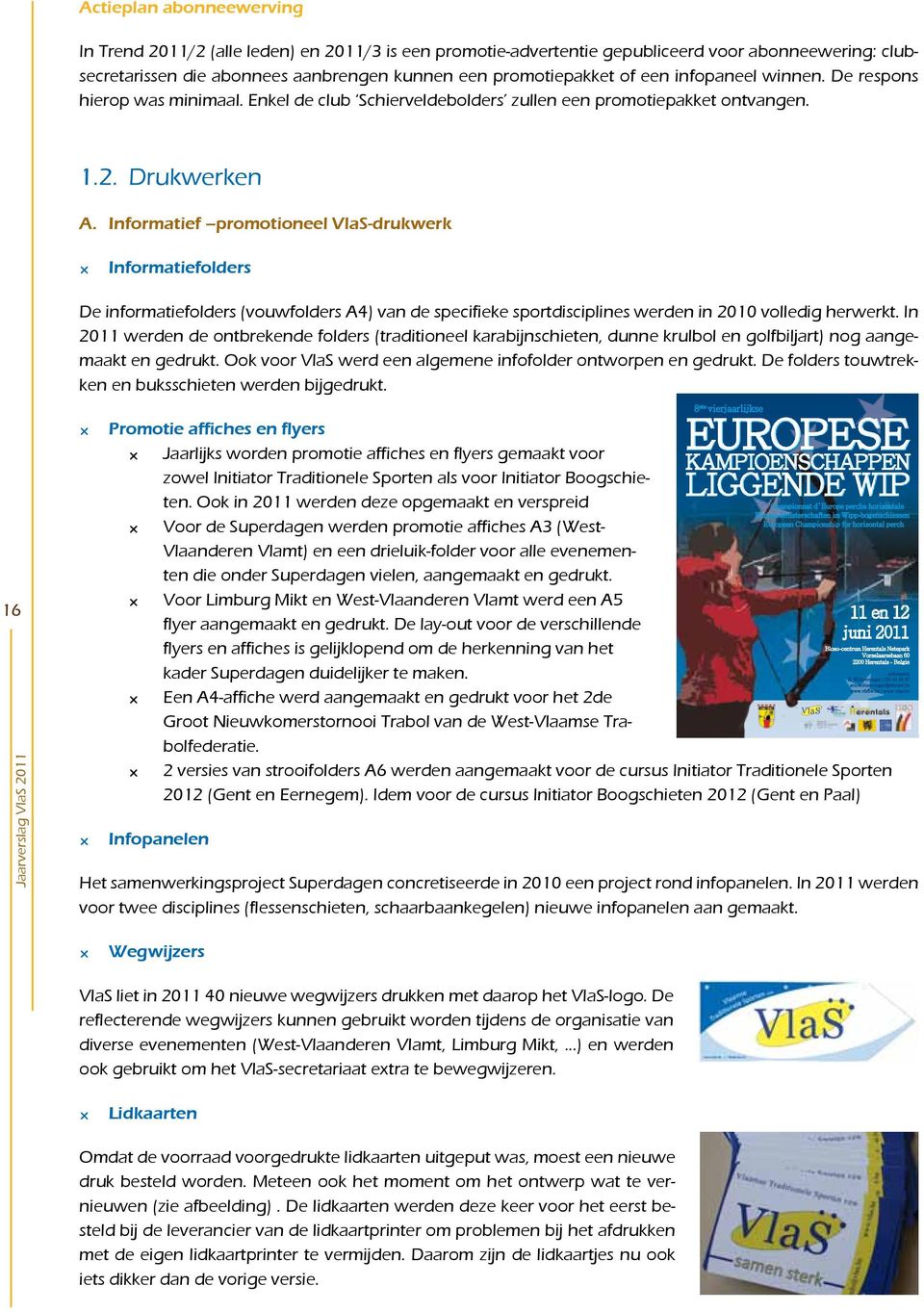 Informatief promotioneel VlaS-drukwerk Informatiefolders 16 De informatiefolders (vouwfolders A4) van de specifieke sportdisciplines werden in 2010 volledig herwerkt.