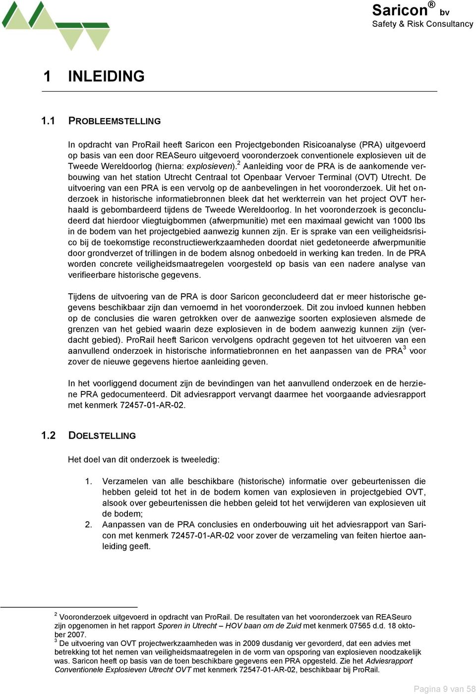 Tweede Wereldoorlog (hierna: explosieven). 2 Aanleiding voor de PRA is de aankomende verbouwing van het station Utrecht Centraal tot Openbaar Vervoer Terminal (OVT) Utrecht.