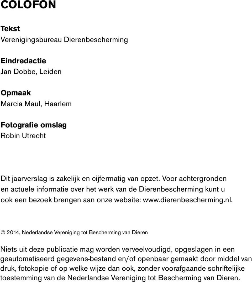 nl. 2014, Nederlandse Vereniging tot Bescherming van Dieren Niets uit deze publicatie mag worden verveelvoudigd, opgeslagen in een geautomatiseerd gegevens-bestand en/of