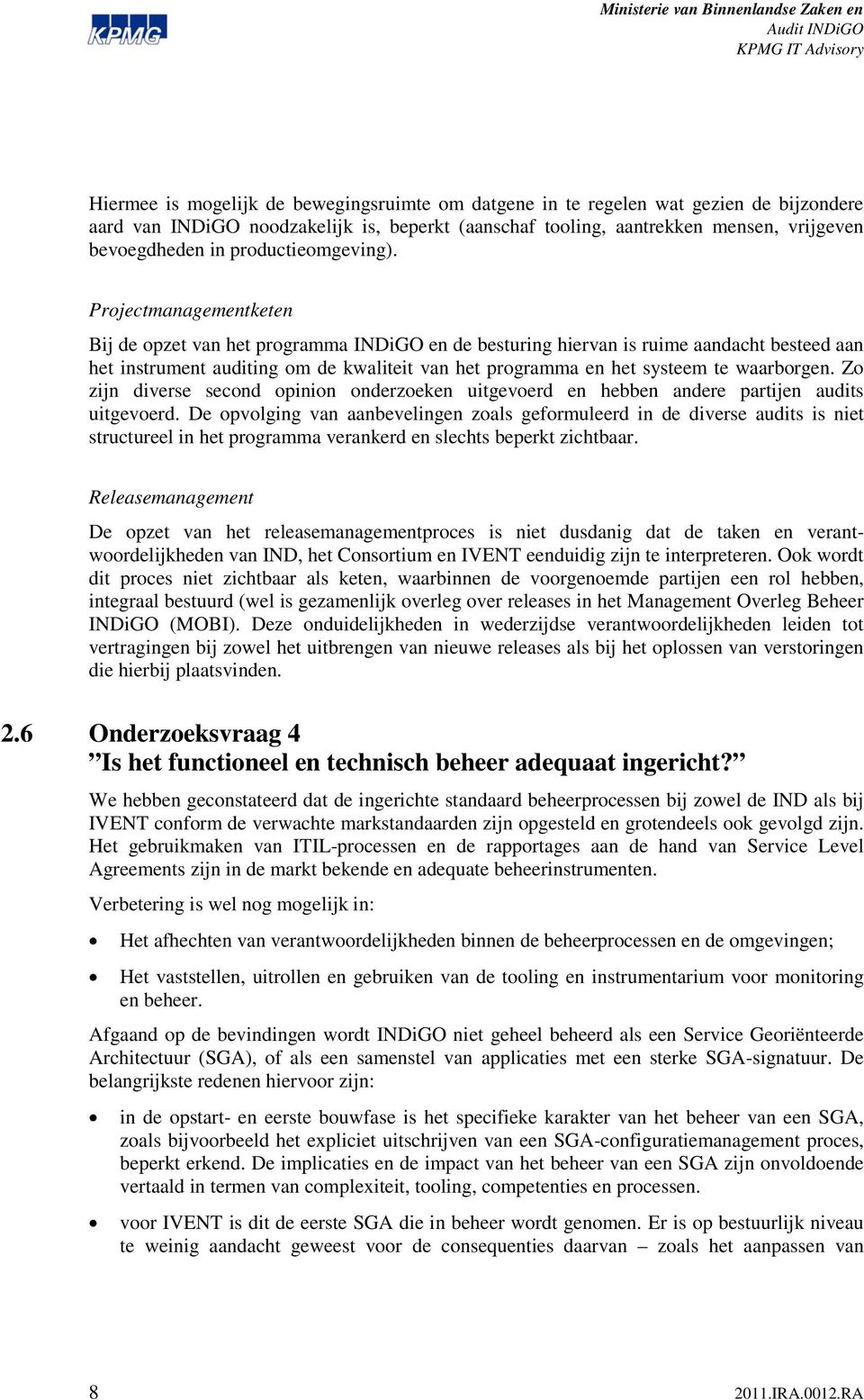 Projectmanagementketen Bij de opzet van het programma INDiGO en de besturing hiervan is ruime aandacht besteed aan het instrument auditing om de kwaliteit van het programma en het systeem te