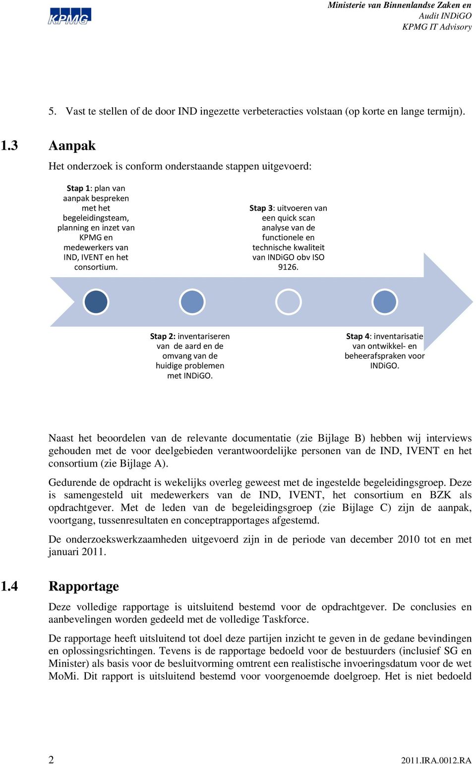 consortium. Stap 3: uitvoeren van een quick scan analyse van de functionele en technische kwaliteit van INDiGO obv ISO 9126.