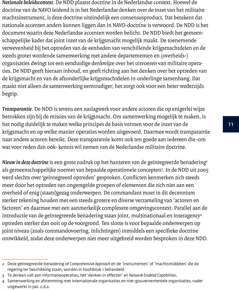 Dat betekent dat nationale accenten anders kunnen liggen dan in NAVO-doctrine is verwoord. De NDD is het document waarin deze Nederlandse accenten worden belicht.