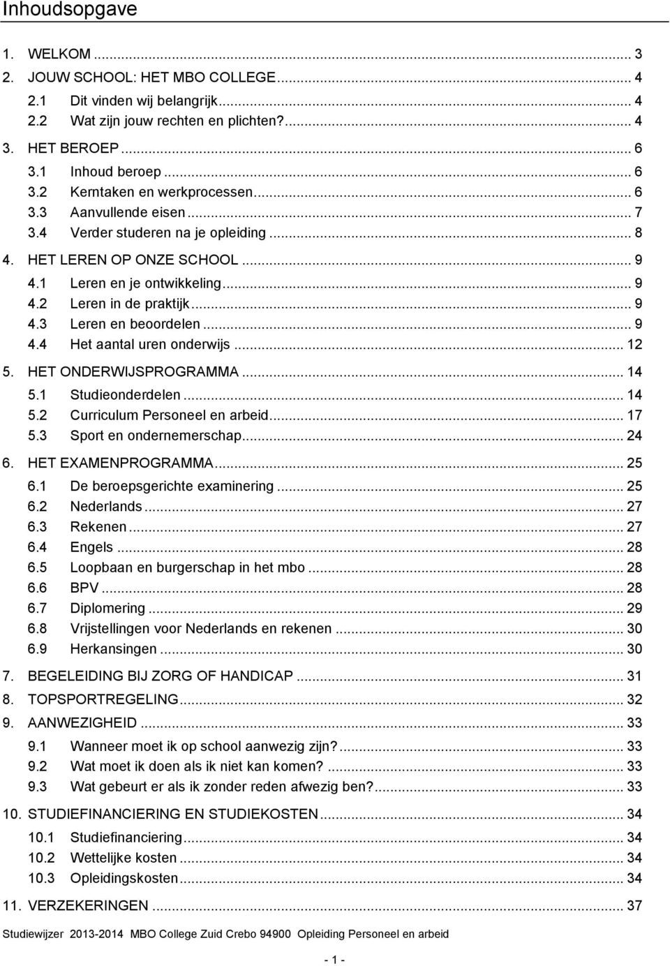 .. 12 5. HET ONDERWIJSPROGRAMMA... 14 5.1 Studieonderdelen... 14 5.2 Curriculum Personeel en arbeid... 17 5.3 Sport en ondernemerschap... 24 6. HET EXAMENPROGRAMMA... 25 6.