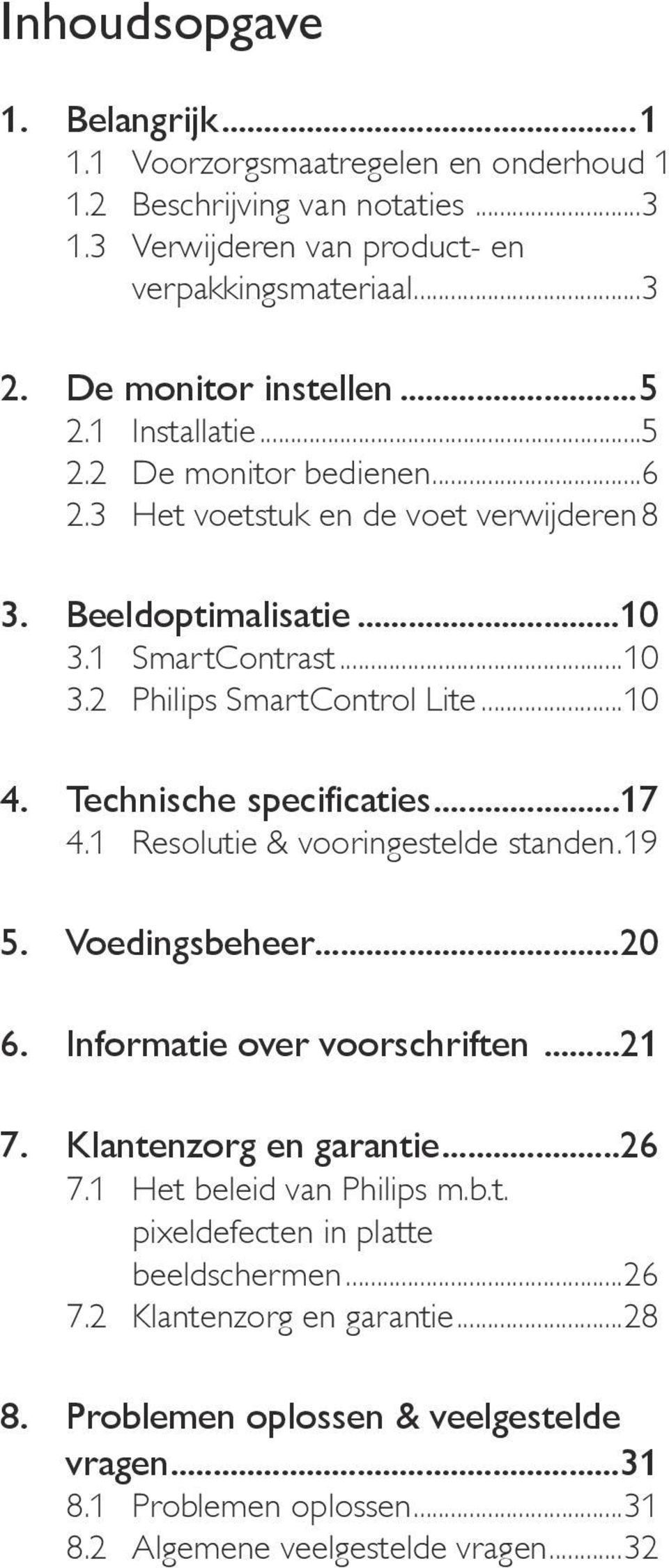 Technische specificaties...17 4.1 Resolutie & vooringestelde standen..19 5. Voedingsbeheer...20 6. Informatie over voorschriften...21 7. Klantenzorg en garantie...26 7.