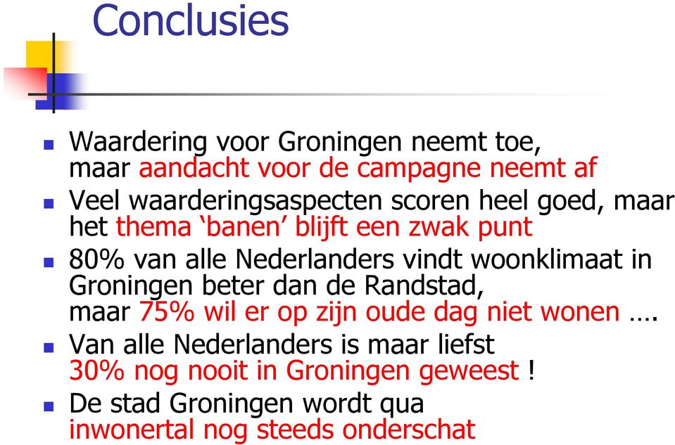 vindt woonklimaat in Groningen beter dan de Randstad, maar 75% wil er op zijn oude dag niet wonen.