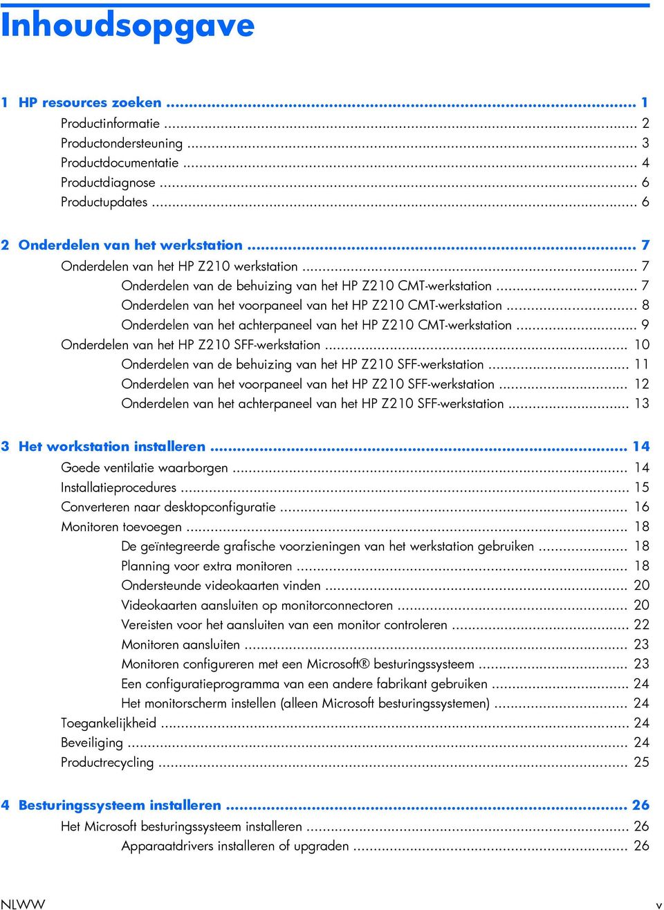 .. 8 Onderdelen van het achterpaneel van het HP Z210 CMT-werkstation... 9 Onderdelen van het HP Z210 SFF-werkstation... 10 Onderdelen van de behuizing van het HP Z210 SFF-werkstation.