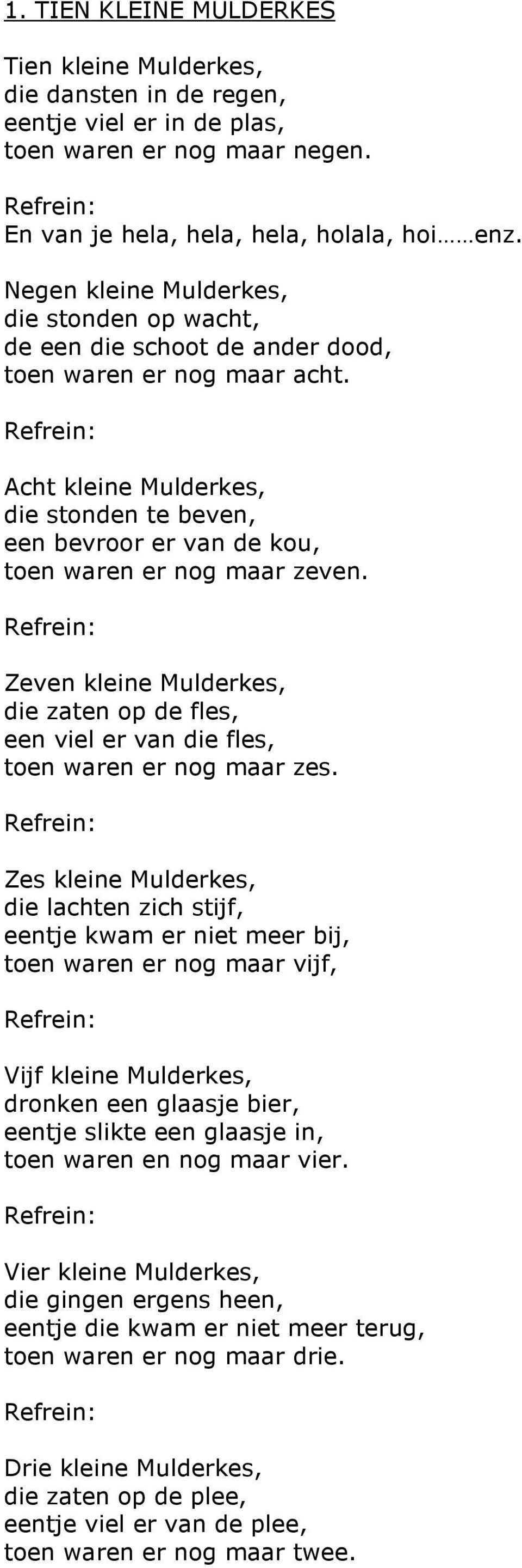 Acht kleine Mulderkes, die stonden te beven, een bevroor er van de kou, toen waren er nog maar zeven.