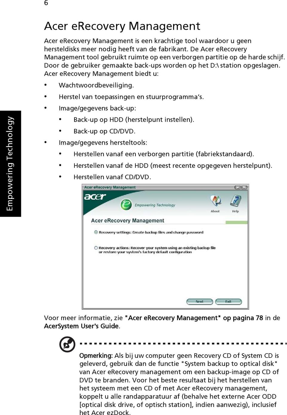 Acer erecovery Management biedt u: Empowering Technology Wachtwoordbeveiliging. Herstel van toepassingen en stuurprogramma s. Image/gegevens back-up: Back-up op HDD (herstelpunt instellen).