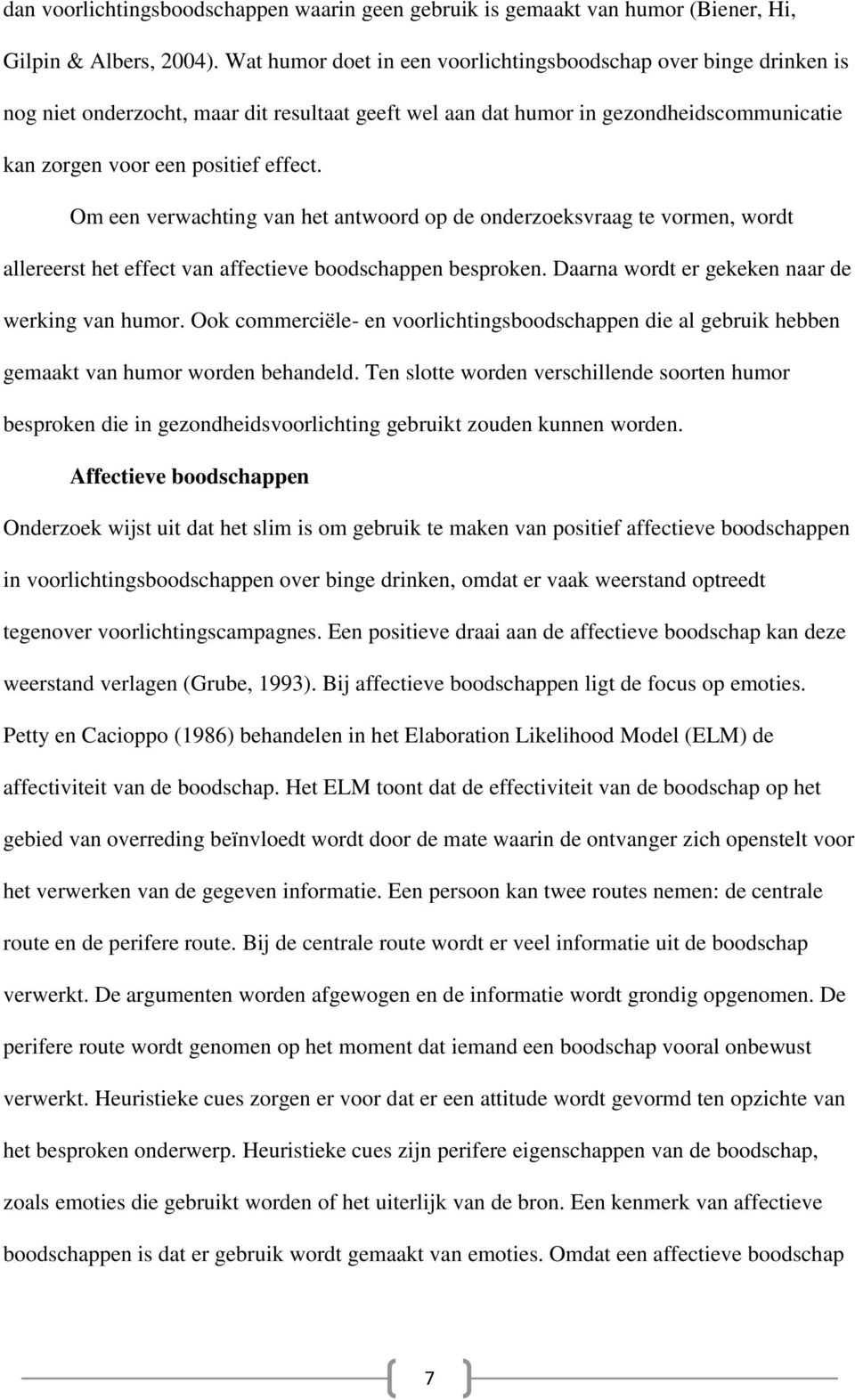 Om een verwachting van het antwoord op de onderzoeksvraag te vormen, wordt allereerst het effect van affectieve boodschappen besproken. Daarna wordt er gekeken naar de werking van humor.