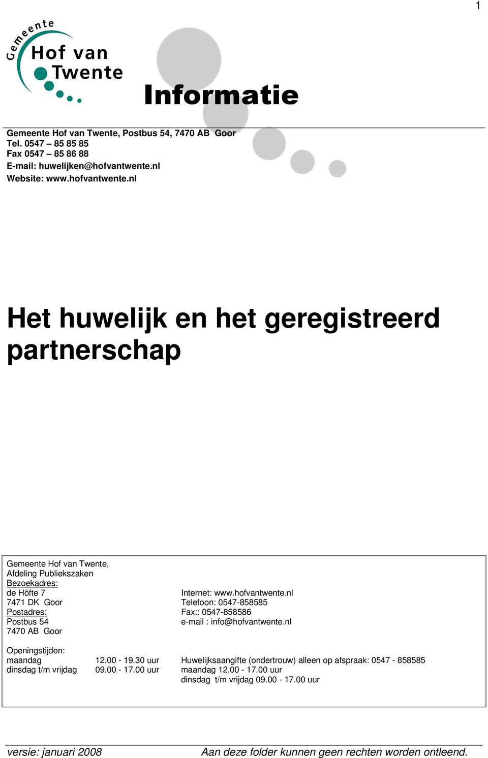 nl Het huwelijk en het geregistreerd partnerschap Gemeente Hof van Twente, Afdeling Publiekszaken Bezoekadres: de Höfte 7 Internet: www.hofvantwente.