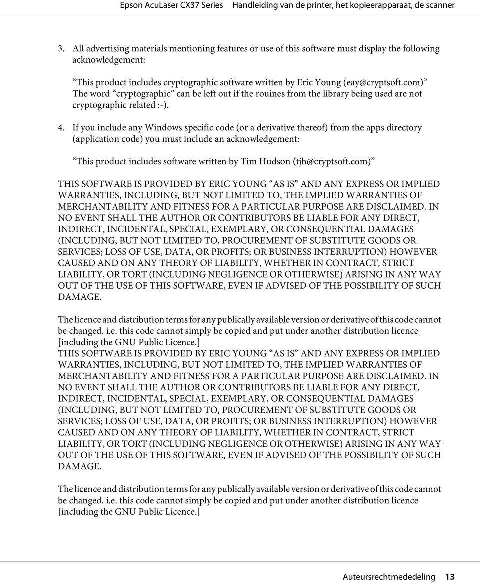 If you include any Windows specific code (or a derivative thereof) from the apps directory (application code) you must include an acknowledgement: This product includes software written by Tim Hudson