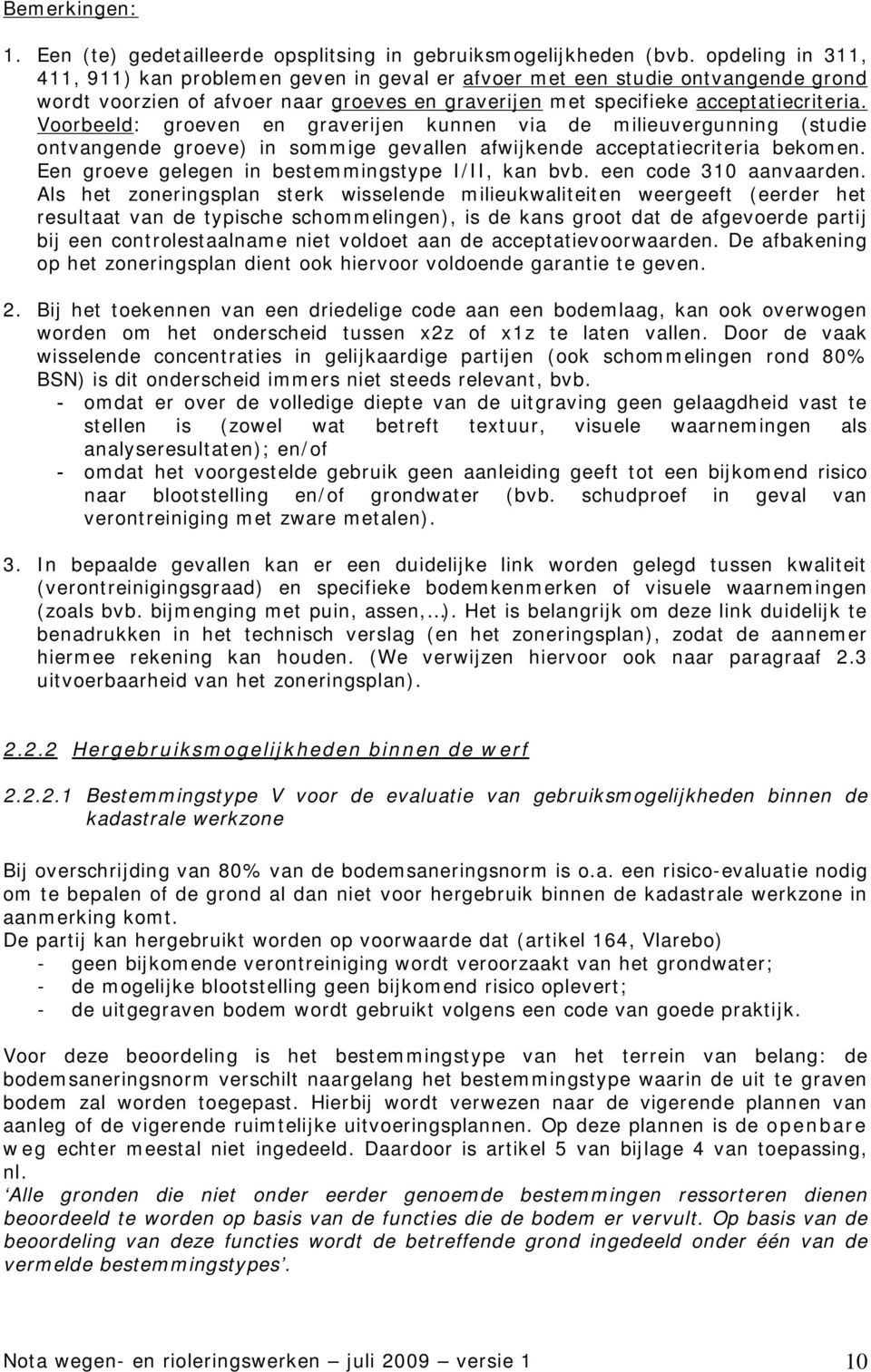 Voorbeeld: groeven en graverijen kunnen via de milieuvergunning (studie ontvangende groeve) in sommige gevallen afwijkende acceptatiecriteria bekomen.