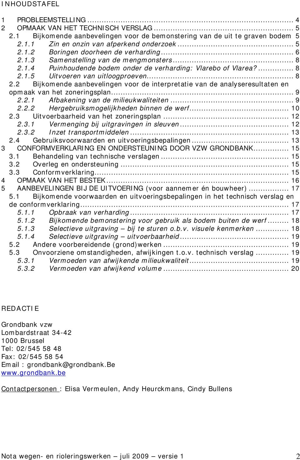 .. 8 2.2 Bijkomende aanbevelingen voor de interpretatie van de analyseresultaten en opmaak van het zoneringsplan... 9 2.2.1 Afbakening van de milieukwaliteiten... 9 2.2.2 Hergebruiksmogelijkheden binnen de werf.