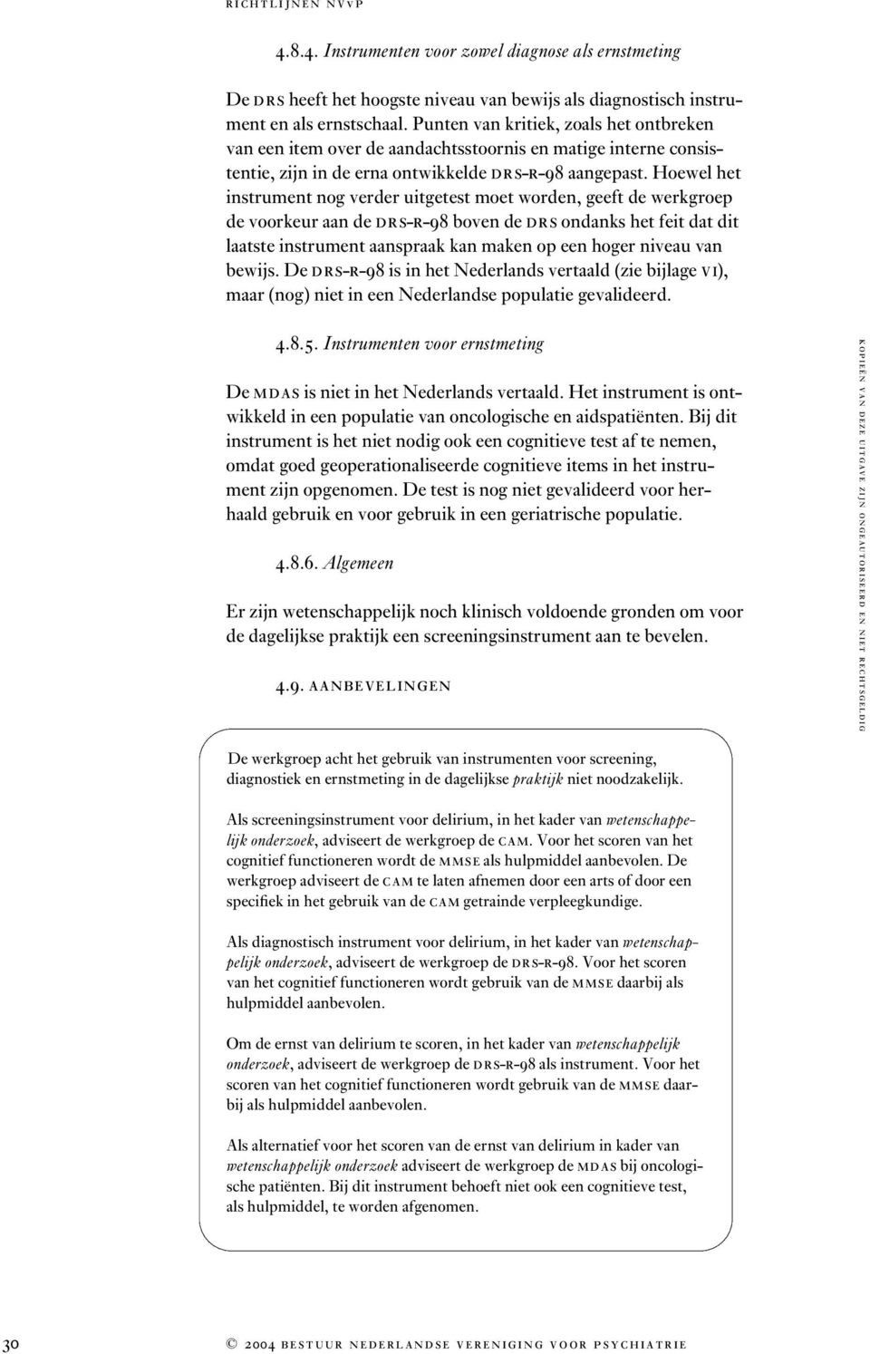 Hoewel het instrument nog verder uitgetest moet worden, geeft de werkgroep de voorkeur aan de DRS-R-98 boven de DRSondanks het feit dat dit laatste instrument aanspraak kan maken op een hoger niveau