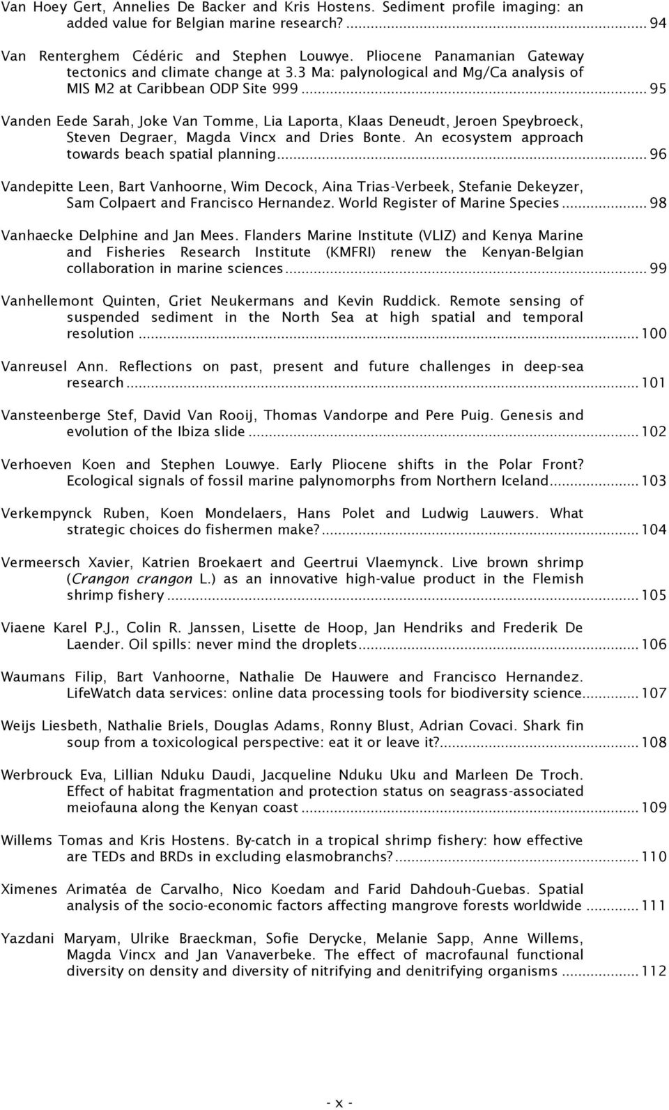 .. 95 Vanden Eede Sarah, Joke Van Tomme, Lia Laporta, Klaas Deneudt, Jeroen Speybroeck, Steven Degraer, Magda Vincx and Dries Bonte. An ecosystem approach towards beach spatial planning.