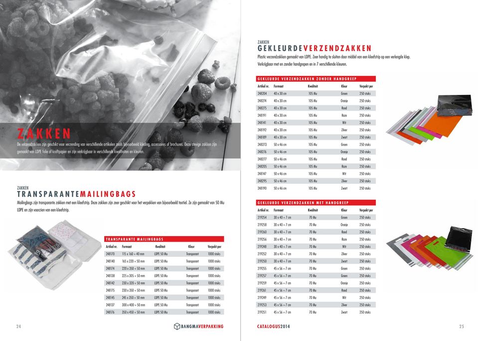 gekleurde verzendzakken zonder handgreep 248204 40 x 30 cm 105 Mu Groen 250 stuks 248274 40 x 30 cm 105 Mu Oranje 250 stuks 248275 40 x 30 cm 105 Mu Rood 250 stuks 248191 40 x 30 cm 105 Mu Roze 250