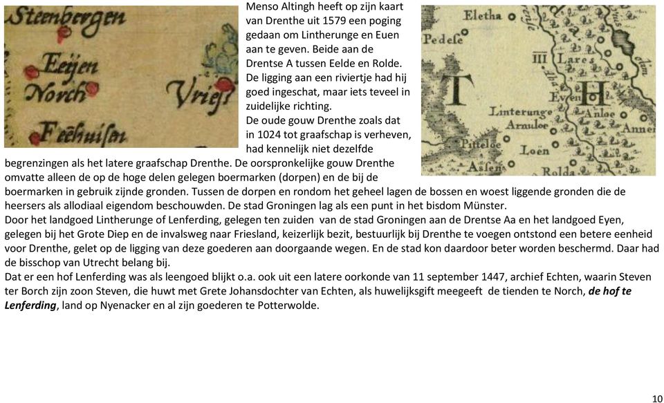 De oude gouw Drenthe zoals dat in 1024 tot graafschap is verheven, had kennelijk niet dezelfde begrenzingen als het latere graafschap Drenthe.