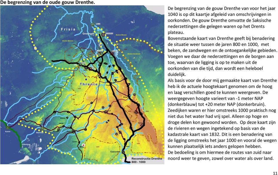 Bovenstaande kaart van Drenthe geeft bij benadering de situatie weer tussen de jaren 800 en 1000, met beken, de zandwegen en de ontoegankelijke gebieden.
