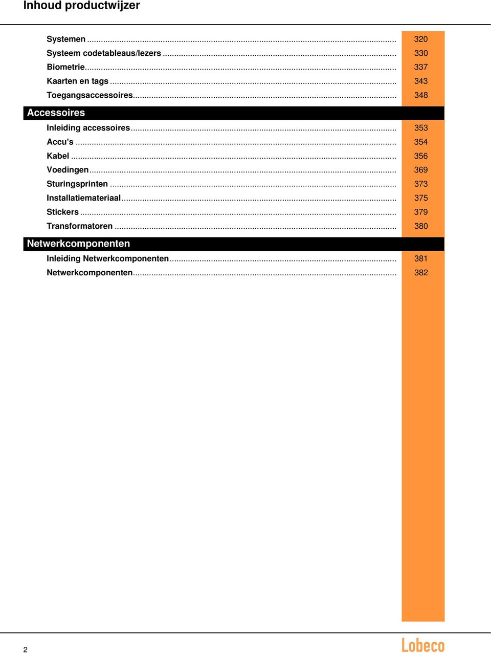 .. 353 Accu's... 354 Kabel... 356 Voedingen... 369 Sturingsprinten... 373 Installatiemateriaal.