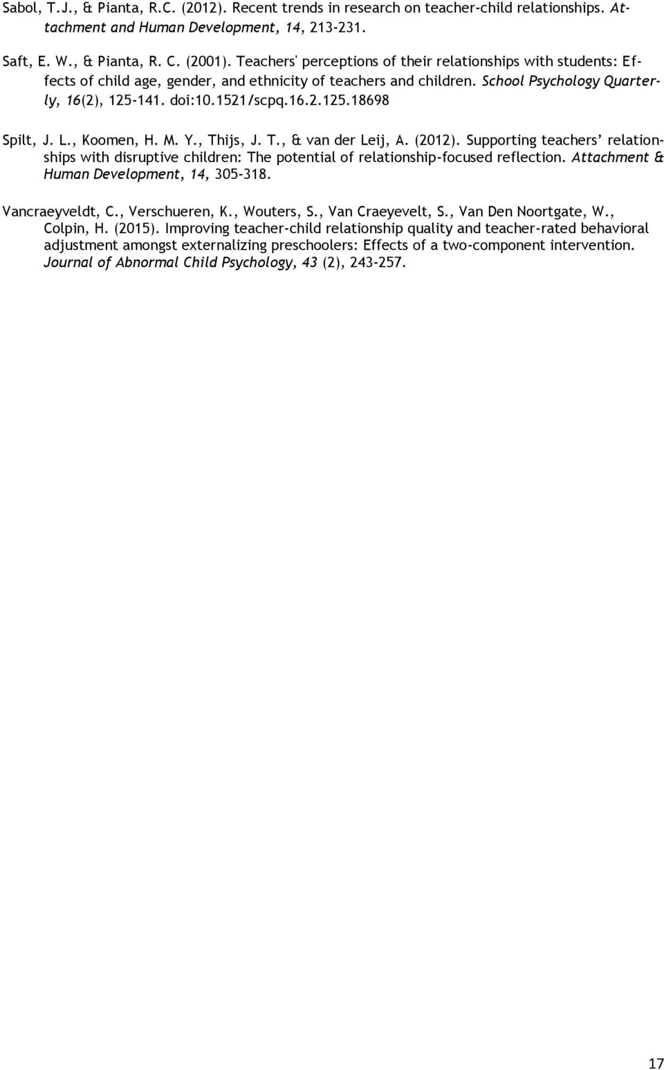 L., Koomen, H. M. Y., Thijs, J. T., & van der Leij, A. (2012). Supporting teachers relationships with disruptive children: The potential of relationship-focused reflection.