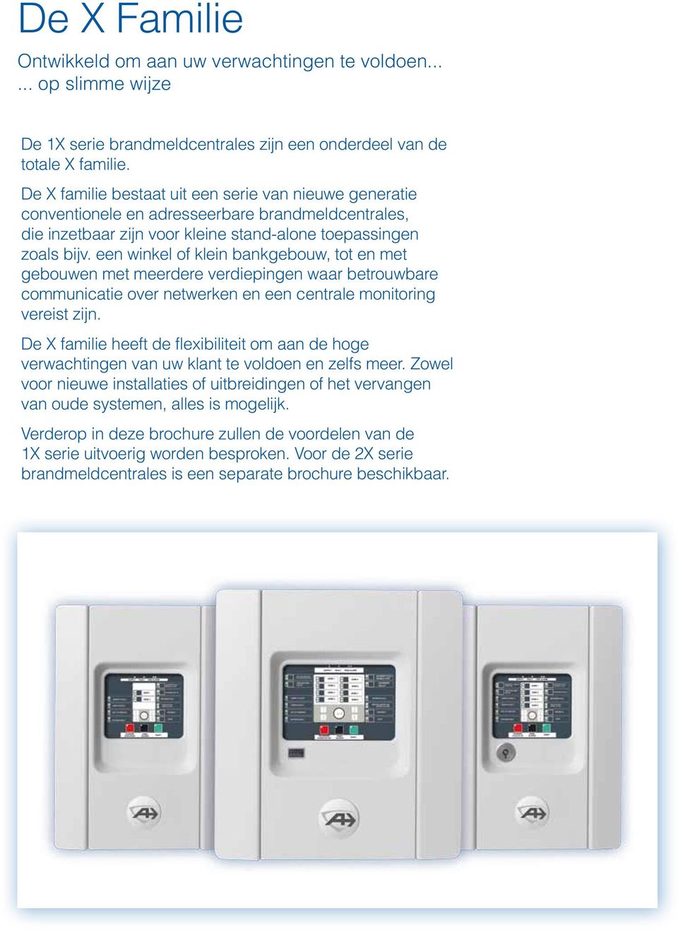 een winkel of klein bankgebouw, tot en met gebouwen met meerdere verdiepingen waar betrouwbare communicatie over netwerken en een centrale monitoring vereist zijn.