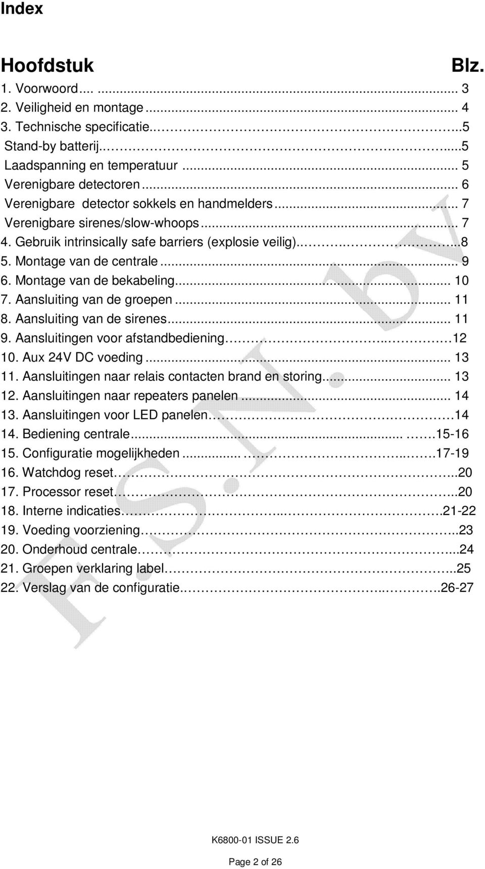 Montage van de bekabeling... 10 7. Aansluiting van de groepen... 11 8. Aansluiting van de sirenes... 11 9. Aansluitingen voor afstandbediening.. 12 10. Aux 24V DC voeding... 13 11.