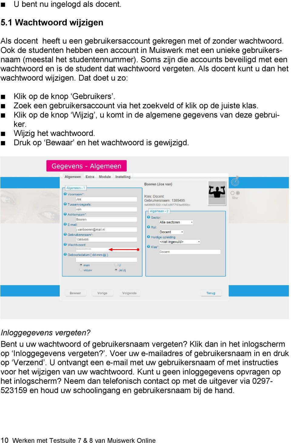 Soms zijn die accounts beveiligd met een wachtwoord en is de student dat wachtwoord vergeten. Als docent kunt u dan het wachtwoord wijzigen. Dat doet u zo: Klik op de knop Gebruikers.