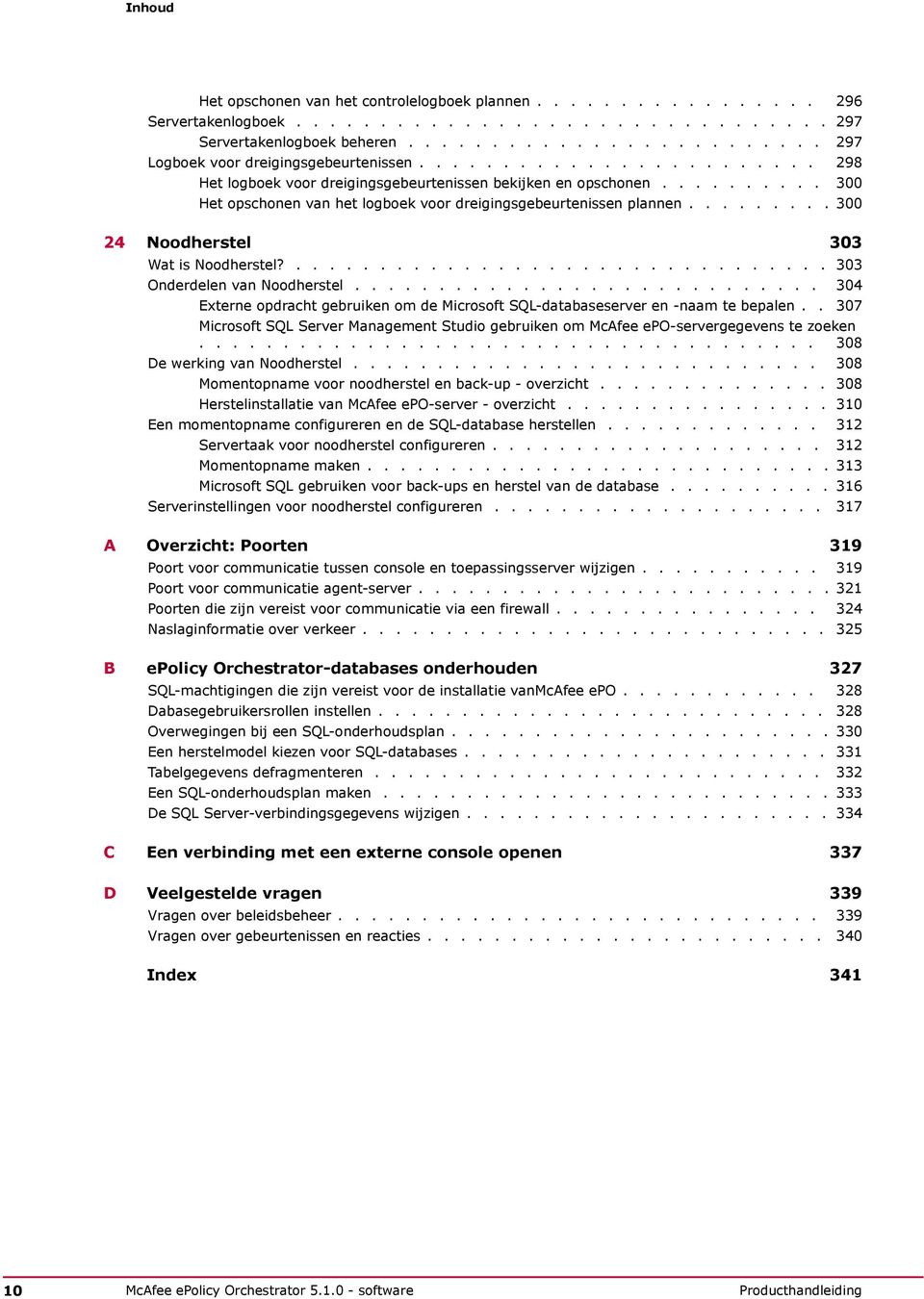 ........ 300 24 Noodherstel 303 Wat is Noodherstel?................................ 303 Onderdelen van Noodherstel.