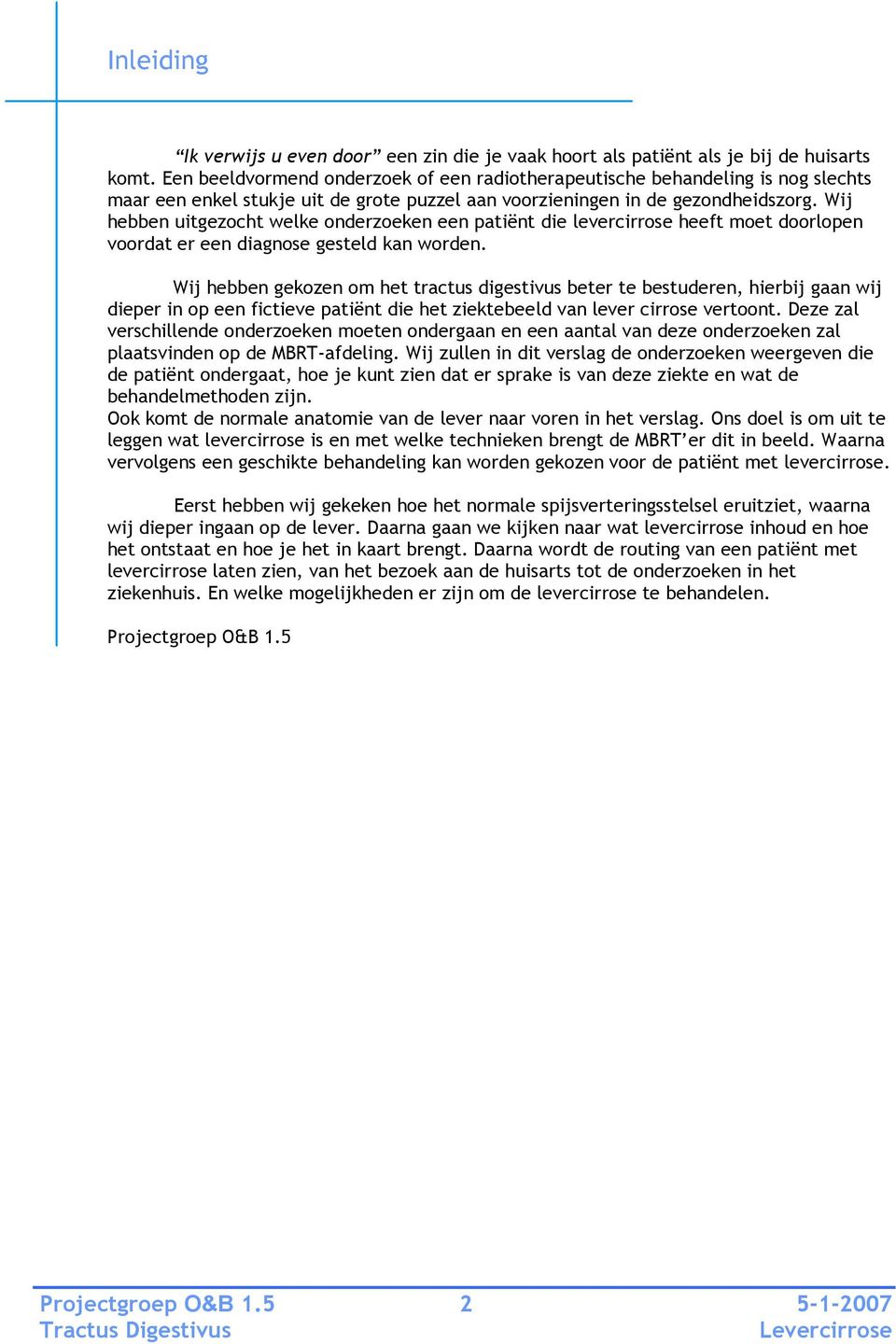 Wij hebben uitgezocht welke onderzoeken een patiënt die levercirrose heeft moet doorlopen voordat er een diagnose gesteld kan worden.