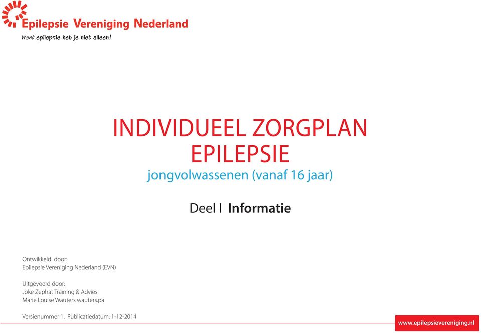 Informatie Ontwikkeld door: Epilepsie Vereniging Nederland (EVN) Uitgevoerd