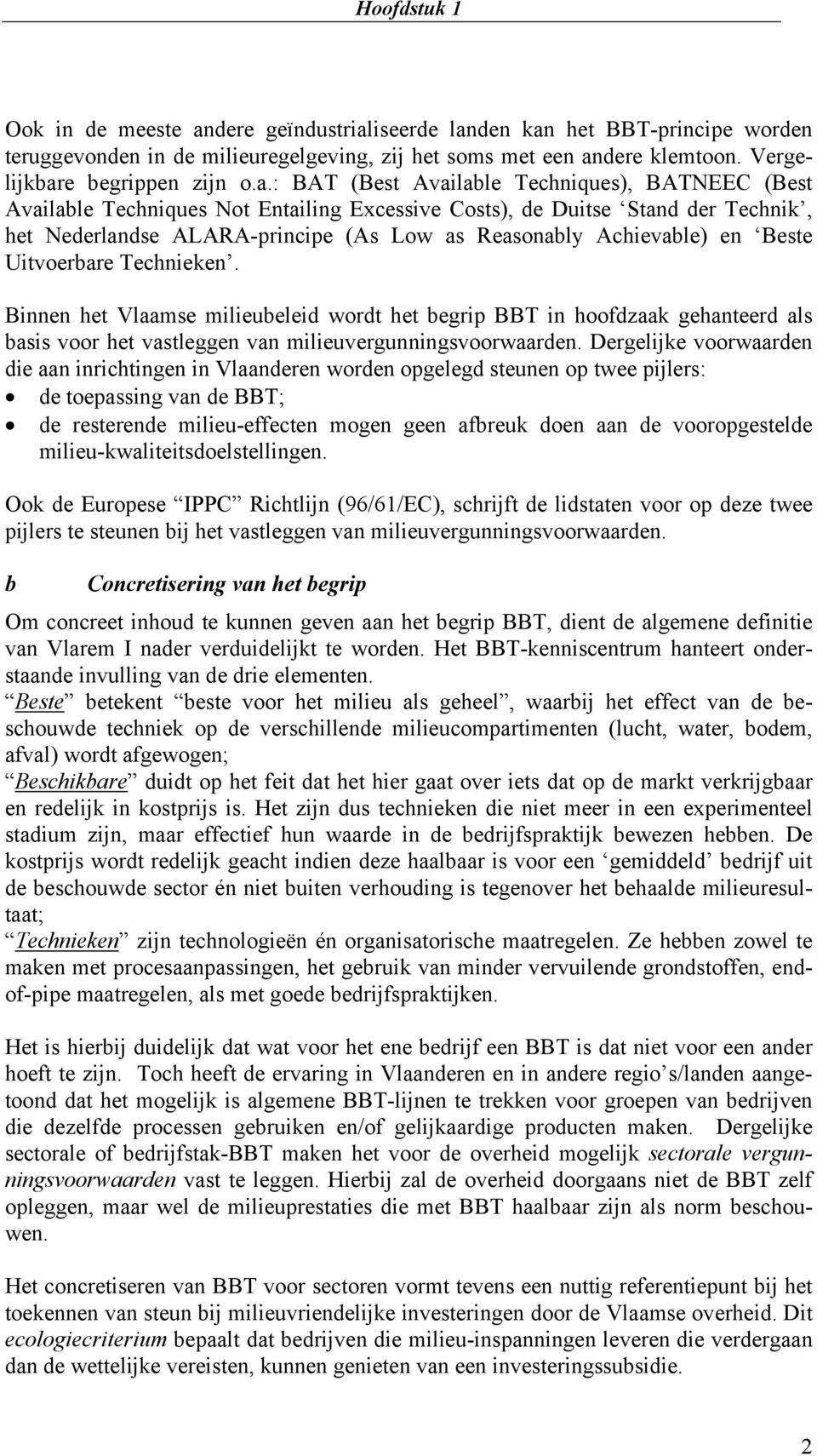 en Beste Uitvoerbare Technieken. Binnen het Vlaamse milieubeleid wordt het begrip BBT in hoofdzaak gehanteerd als basis voor het vastleggen van milieuvergunningsvoorwaarden.