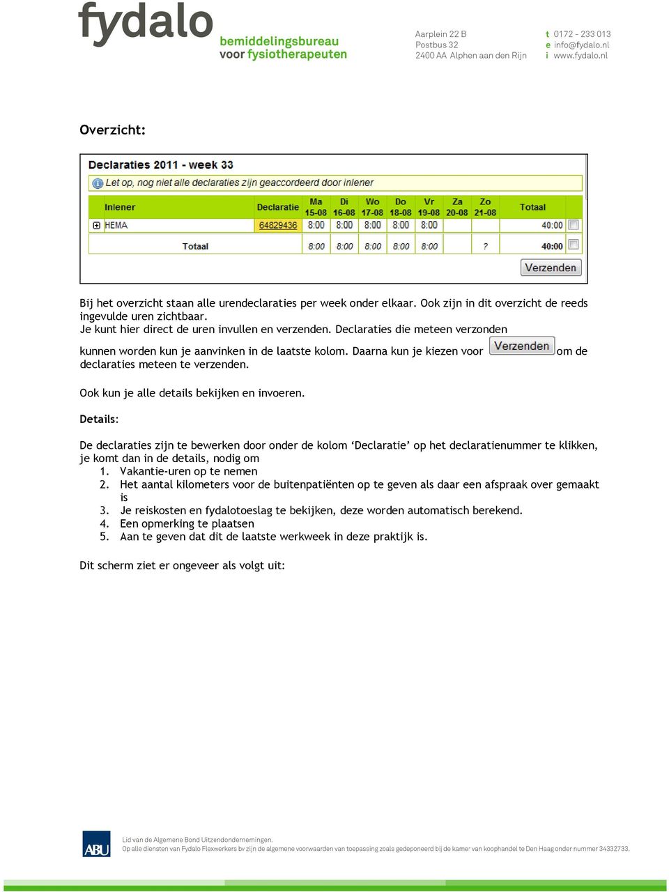 Daarna kun je kiezen voor declaraties meteen te verzenden. om de Ook kun je alle details bekijken en invoeren.