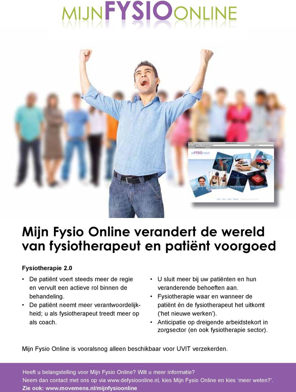 Fysiotherapie waar en wanneer de patiënt én de fysiotherapeut het uitkomt ( het nieuwe werken ). Anticipatie op dreigende arbeidstekort in zorgsector (en ook fysiotherapie sector).