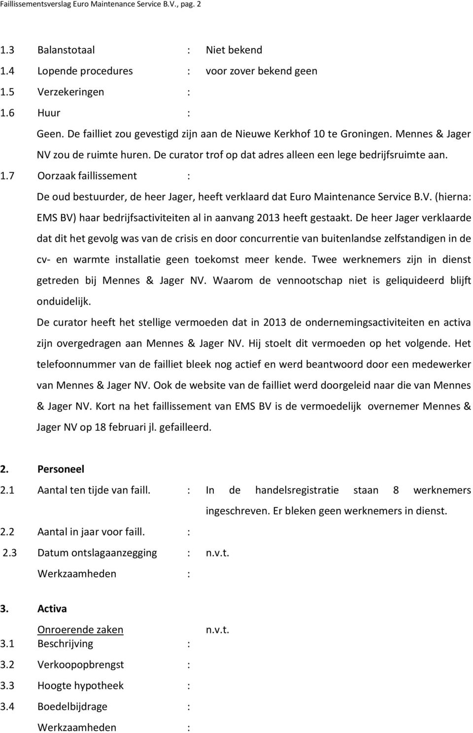 V. (hierna: EMS BV) haar bedrijfsactiviteiten al in aanvang 2013 heeft gestaakt.