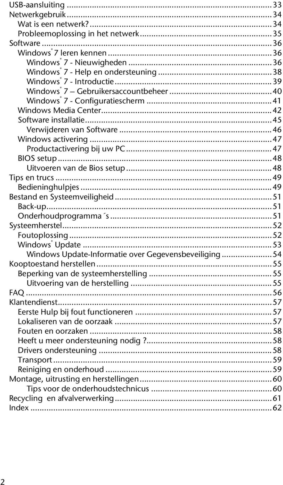 .. 45 Verwijderen van Software... 46 Windows activering... 47 Productactivering bij uw PC... 47 BIOS setup... 48 Uitvoeren van de Bios setup... 48 Tips en trucs... 49 Bedieninghulpjes.