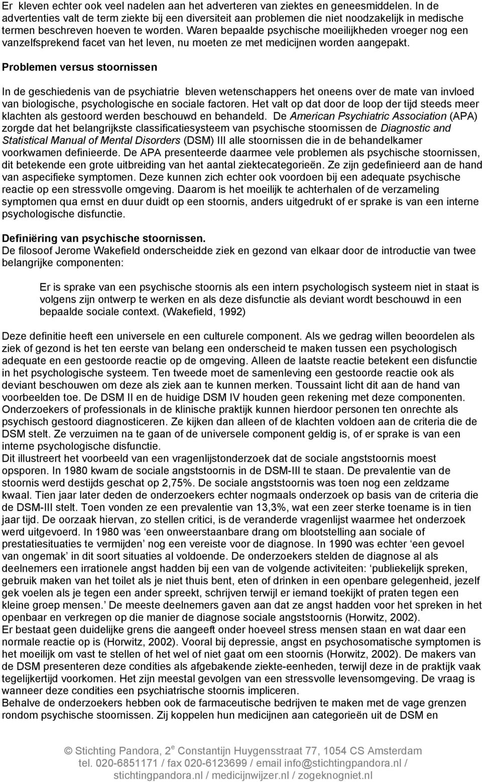 Waren bepaalde psychische moeilijkheden vroeger nog een vanzelfsprekend facet van het leven, nu moeten ze met medicijnen worden aangepakt.