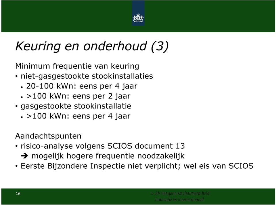 stookinstallatie >100 kwn: eens per 4 jaar Aandachtspunten risico-analyse volgens SCIOS